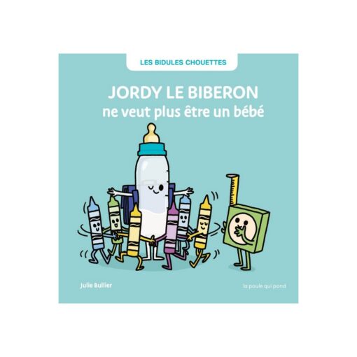 jordy le biberon ne veut plus être un bébé la poule qui pond