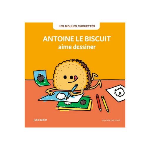 Antoine le biscuit aime dessiner la poule qui pond